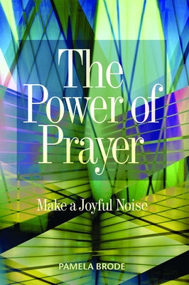 The Power of Prayer: Make a Joyful Noise by Brode, Pamela