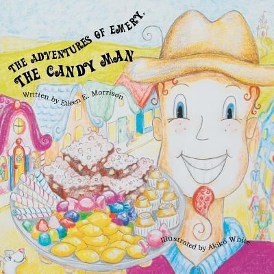 The Adventures of Emery The Candy Man by Morrison, Eileen E.
