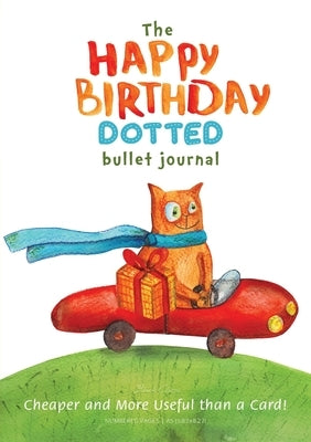 The Happy Birthday Dotted Bullet Journal: Cheaper and More Useful than a Card!: Medium A5 - 5.83X8.27 by Blank Classic