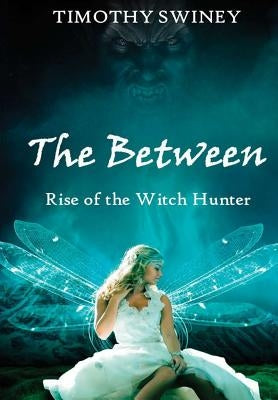 The Between by Swiney, Timothy