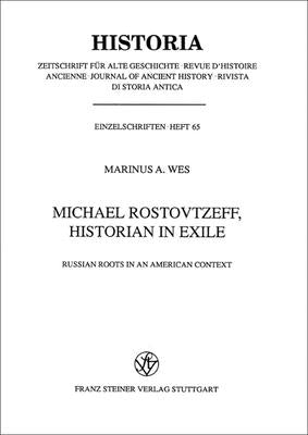 Michael Rostovtzeff, Historian in Exile: Russian Roots in an American Context by Wes, Marinus E.
