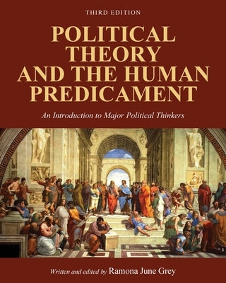 Political Theory and the Human Predicament: An Introduction to Major Political Thinkers by Grey, Ramona