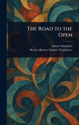 The Road to the Open by Schnitzler, Arthur