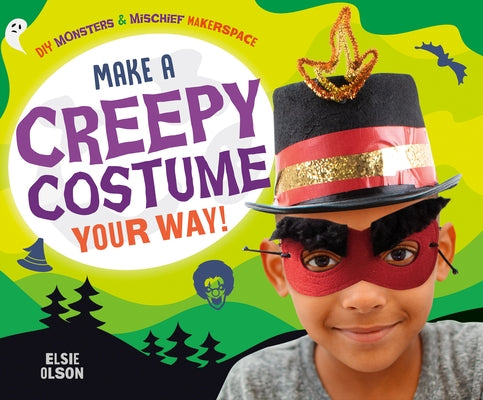 Make a Creepy Costume Your Way! by Olson, Elsie