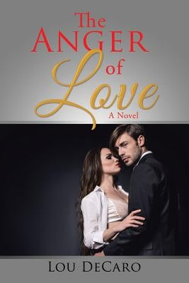 The Anger of Love by DeCaro, Lou