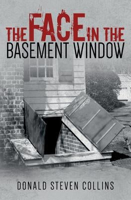 The Face In The Basement Window by Collins, Donald Steven