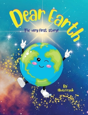 Dear Earth - The Very First Story! by Frank, Olivia