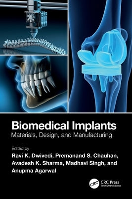 Biomedical Implants: Materials, Design, and Manufacturing by Dwivedi, Ravi K.