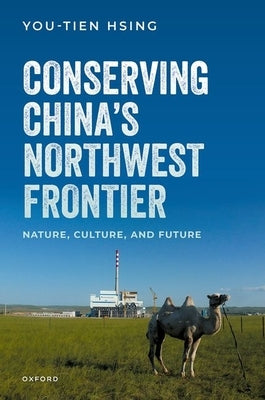 Conserving China's Northwest Frontier: Nature, Culture, and Future by Hsing, You-Tien
