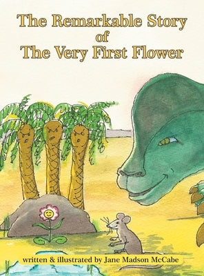 The Remarkable Story of the Very First Flower by McCabe, Jane