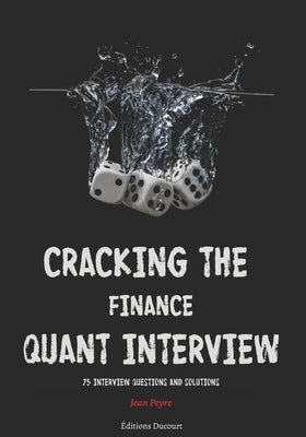 Cracking the Finance Quant Interview: 75 Interview Questions and Solutions by Ducourt, Editions