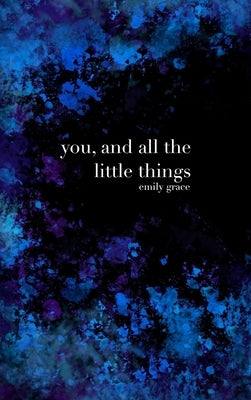 You, and All the Little Things: Special Collector's Hardcover by Clairmont, Emily