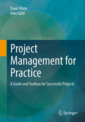 Project Management for Practice: A Guide and Toolbox for Successful Projects by Alam, Daud