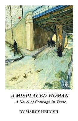 A Misplaced Woman: A Novel of Courage in Verse by Heidish, Marcy