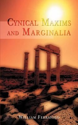 Cynical Maxims and Marginalia by Ferraiolo, William