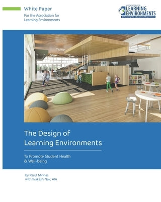 The Design of Learning Environments: To Promote Student Health & Well-being by Nair, Prakash