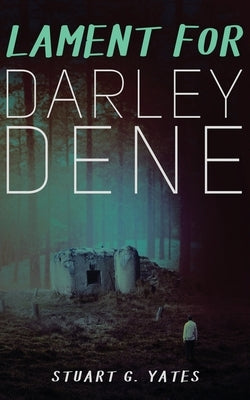 Lament for Darley Dene by Yates, Stuart G.
