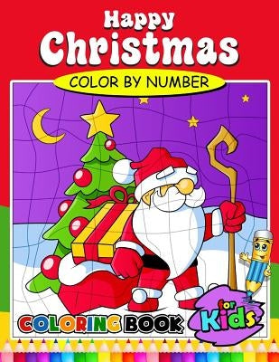 Happy Christmas Color by Number Coloring Book for Kids: Activity book for boy, girls, kids Ages 2-4,3-5,4-8 Coloring Book by Activity Books for Kids Ages 3-5