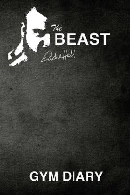 The Beast Eddie Hall Gym Diary by Bowers, John