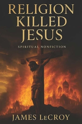 Religion Killed Jesus by LeCroy, James R.