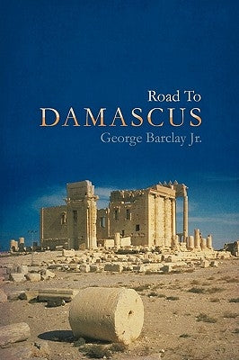 Road To Damascus by George Barclay Jr.