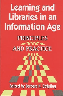 Learning and Libraries in an Information Age: Principles and Practice by Stripling, Barbara K.