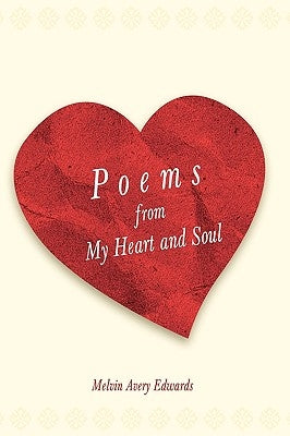 Poems from My Heart and Soul by Edwards, Melvin Avery