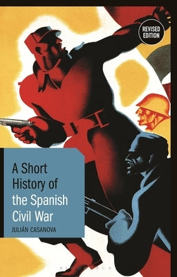 A Short History of the Spanish Civil War: Revised Edition by Casanova, Julián