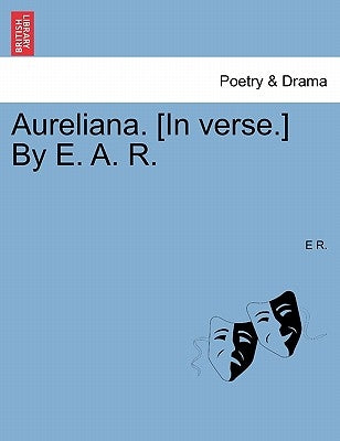 Aureliana. [In Verse.] by E. A. R. by R, E.