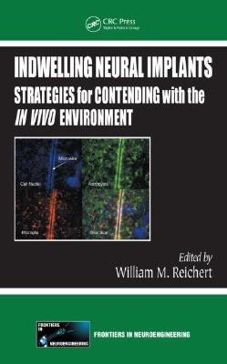 Indwelling Neural Implants: Strategies for Contending with the IN VIVO Environment by Reichert, William M.