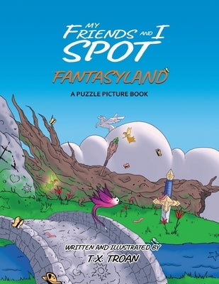 My Friends and I Spot Fantasyland: A Puzzle Picture Book by Troan, T. X.