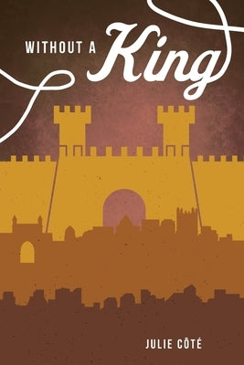 Without a King by Côté, Julie