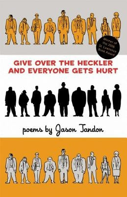 Give Over the Heckler and Everyone Gets Hurt by Tandon, Jason