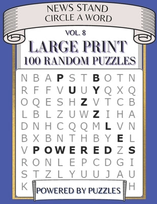 News Stand Circle a Word Vol.8: Large Print 100 Random Puzzles by Puzzles, Powered