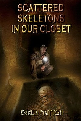 Scattered Skeletons in Our Closet by Mutton, Karen