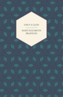Only a Clod by Braddon, Mary Elizabeth