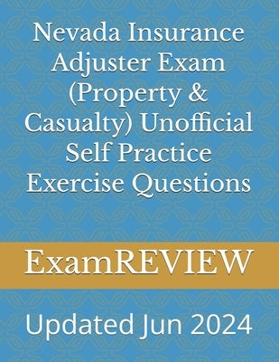 Nevada Insurance Adjuster Exam (Property & Casualty) Unofficial Self Practice Exercise Questions by Yu, Mike