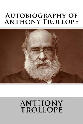 Autobiography of Anthony Trollope by Trollope, Anthony