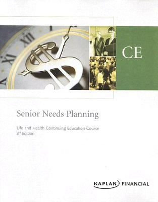 Senior Needs Planning: Life and Health Continuing Education Course by Kaplan Financial