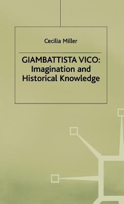Giambattista Vico: Imagination and Historical Knowledge by Miller, Cecilia