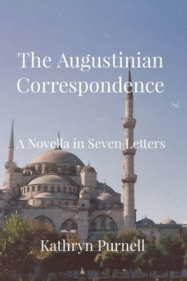 The Augustinian Correspondence: A Novella in Seven Letters by Purnell, Kathryn
