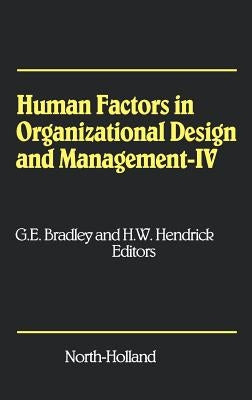 Human Factors in Organizational Design and Management - IV: Development, Introduction and Use of New Technology - Challenges for Human Organization an by Bradley, G. E.