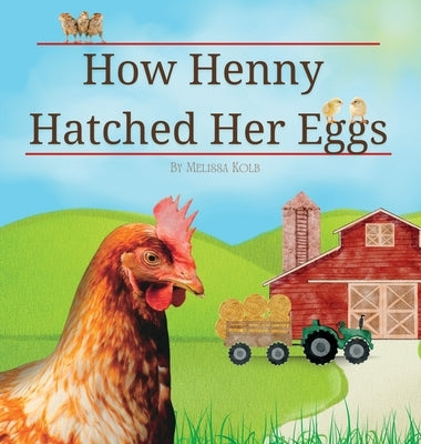 How Henny Hatched Her Eggs by Kolb, Melissa