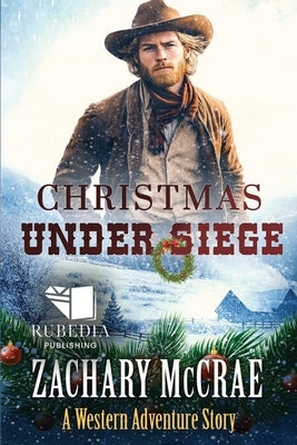 Christmas Under Siege: A Classic Western Adventure by McCrae, Zachary