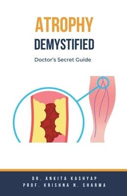 Atrophy Demystified: Doctor's Secret Guide by Kashyap, Ankita