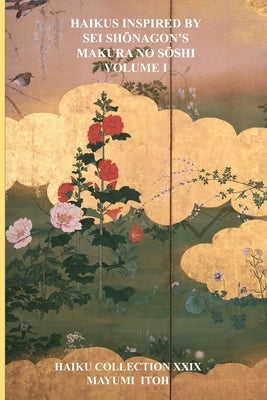 Haikus Inspired by SEI ShŌnagon's Makura No SŌshi Volume I by Itoh, Mayumi