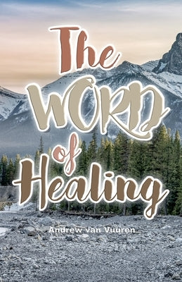 The WORD of Healing by Van Vuuren, Andrew