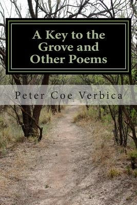 A Key to the Grove and Other Poems by Verbica, Peter Coe