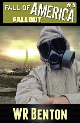 The Fall of America: Book 5: Fallout by Benton, W. R.