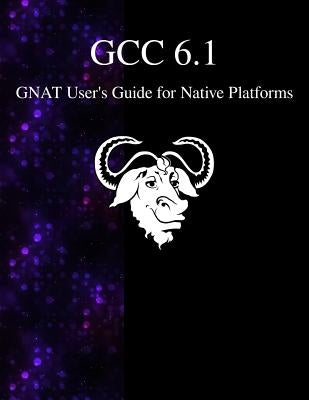 GCC 6.1 GNAT User's Guide for Native Platforms by Team, Gcc Documentation